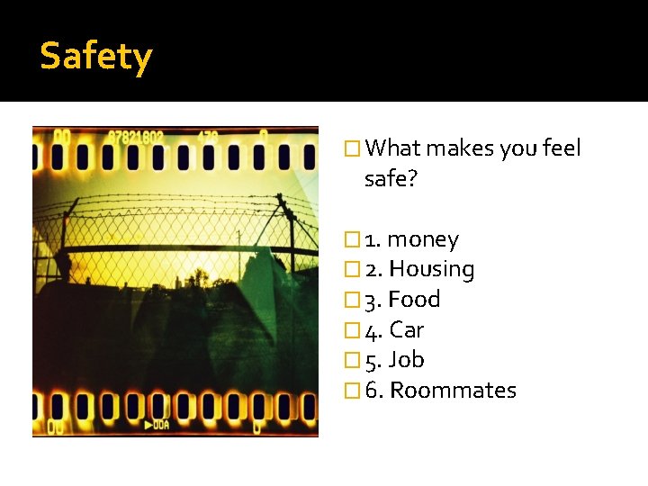Safety � What makes you feel safe? � 1. money � 2. Housing �