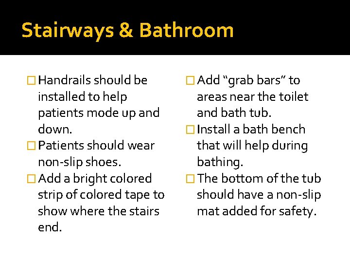 Stairways & Bathroom � Handrails should be installed to help patients mode up and