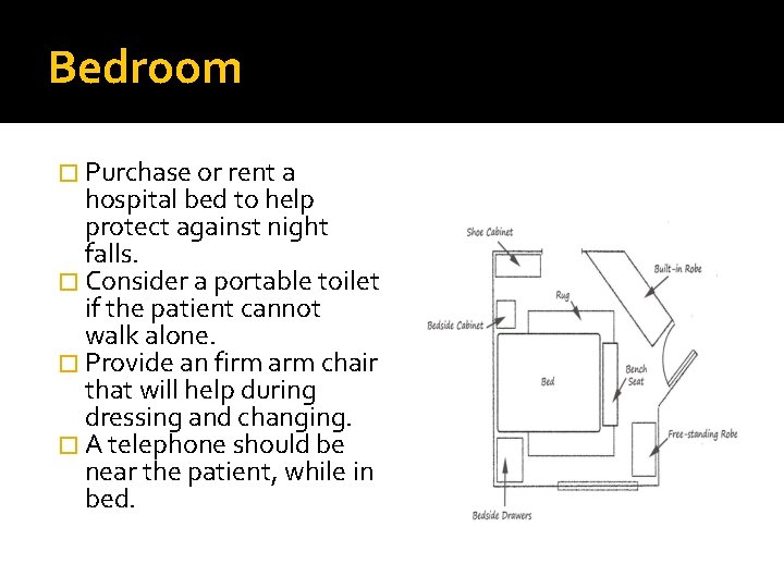 Bedroom � Purchase or rent a hospital bed to help protect against night falls.
