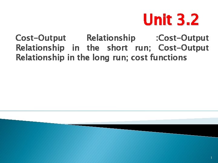 Unit 3. 2 Cost-Output Relationship : Cost-Output Relationship in the short run; Cost-Output Relationship
