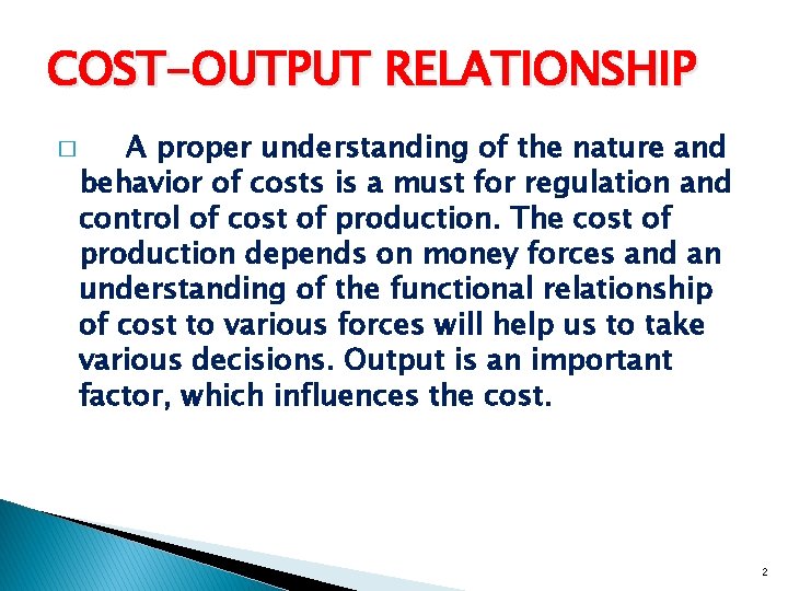 COST-OUTPUT RELATIONSHIP � A proper understanding of the nature and behavior of costs is