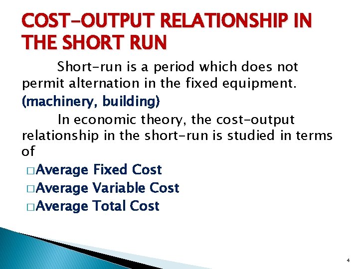 COST-OUTPUT RELATIONSHIP IN THE SHORT RUN Short-run is a period which does not permit