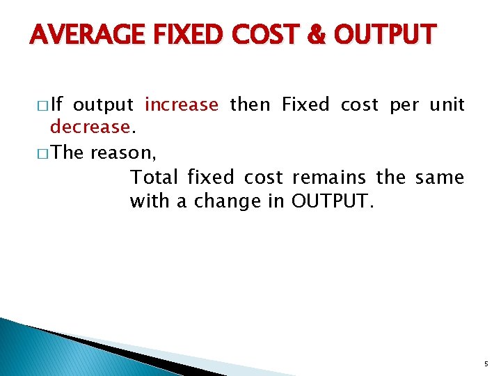 AVERAGE FIXED COST & OUTPUT � If output increase then Fixed cost per unit