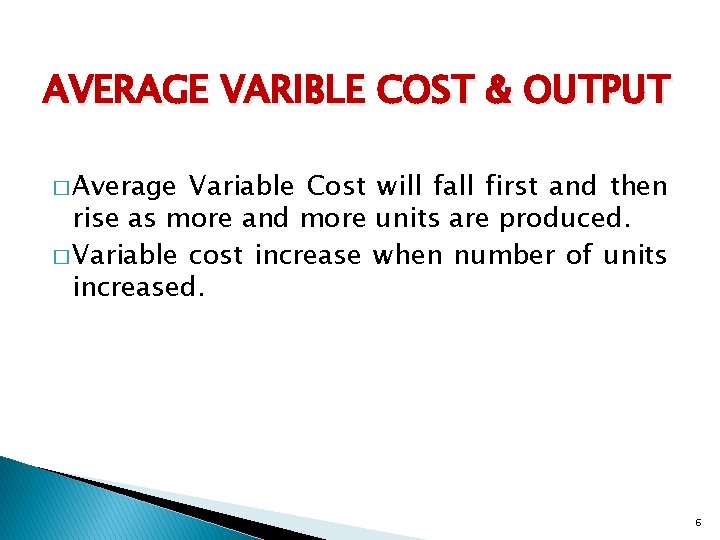 AVERAGE VARIBLE COST & OUTPUT � Average Variable Cost will fall first and then