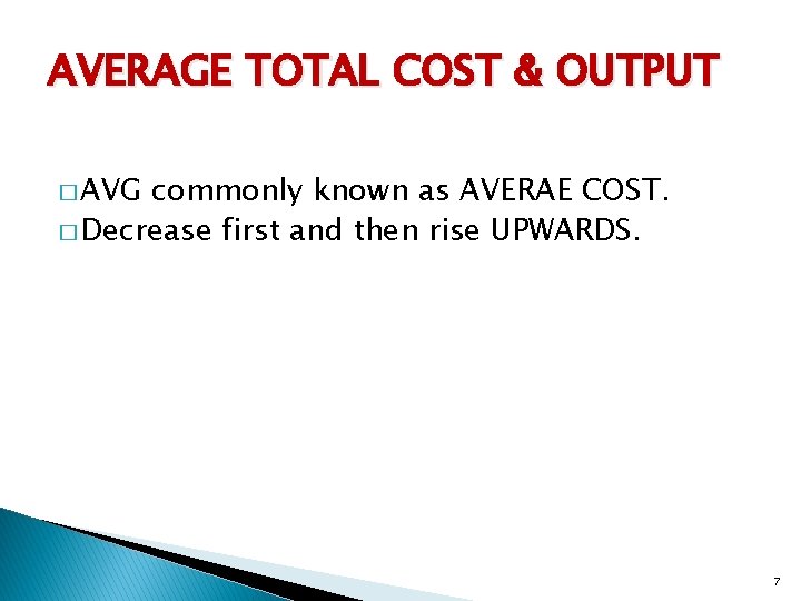 AVERAGE TOTAL COST & OUTPUT � AVG commonly known as AVERAE COST. � Decrease