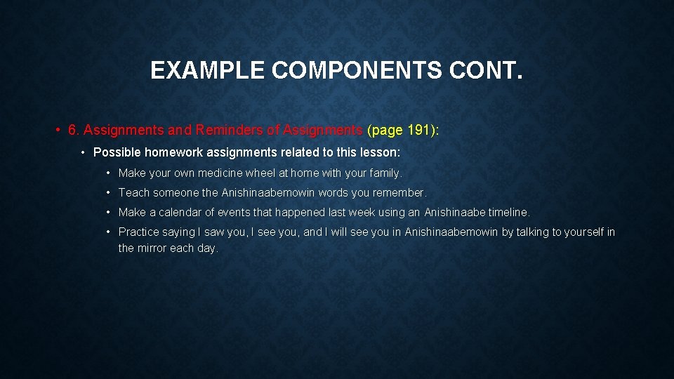 EXAMPLE COMPONENTS CONT. • 6. Assignments and Reminders of Assignments (page 191): • Possible