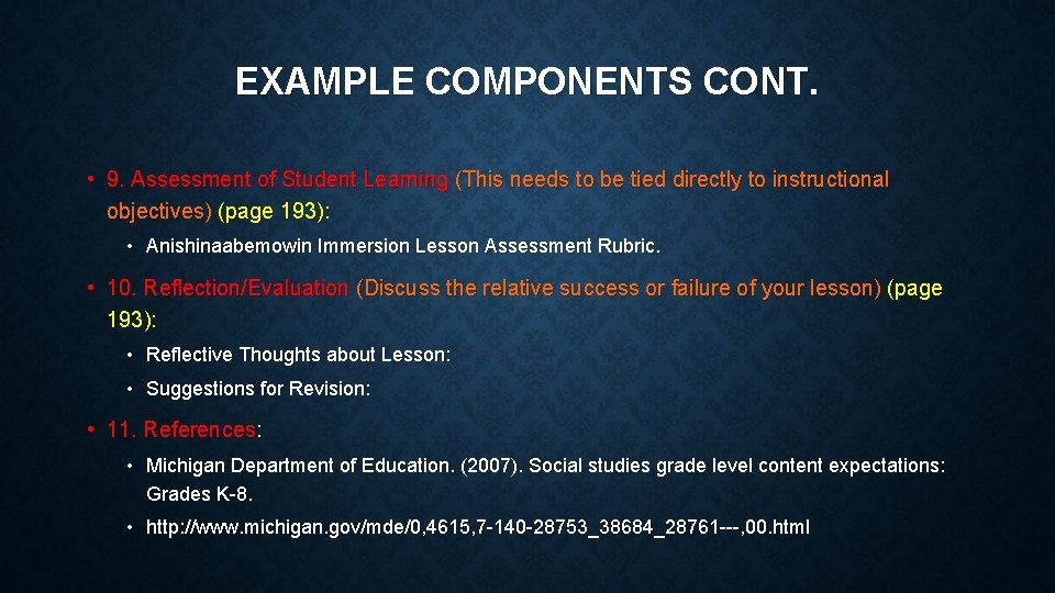 EXAMPLE COMPONENTS CONT. • 9. Assessment of Student Learning (This needs to be tied