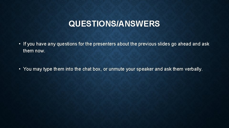 QUESTIONS/ANSWERS • If you have any questions for the presenters about the previous slides