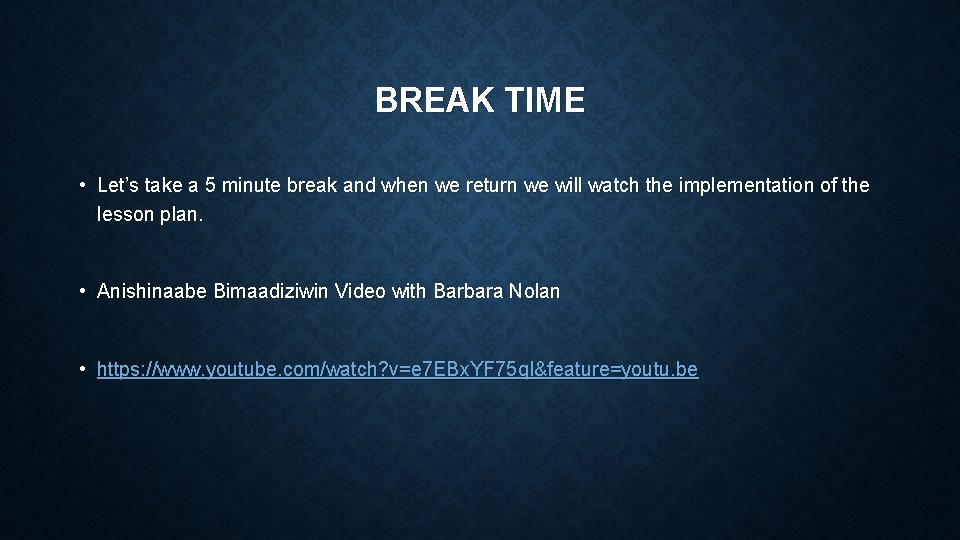 BREAK TIME • Let’s take a 5 minute break and when we return we
