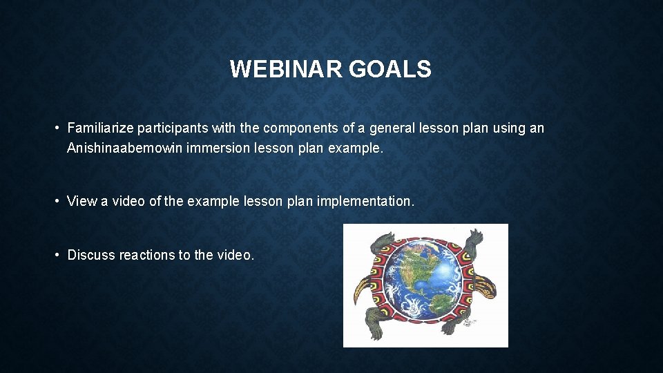 WEBINAR GOALS • Familiarize participants with the components of a general lesson plan using