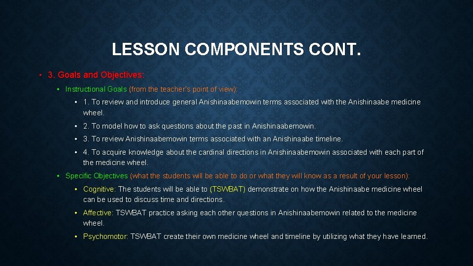 LESSON COMPONENTS CONT. • 3. Goals and Objectives: • Instructional Goals (from the teacher’s