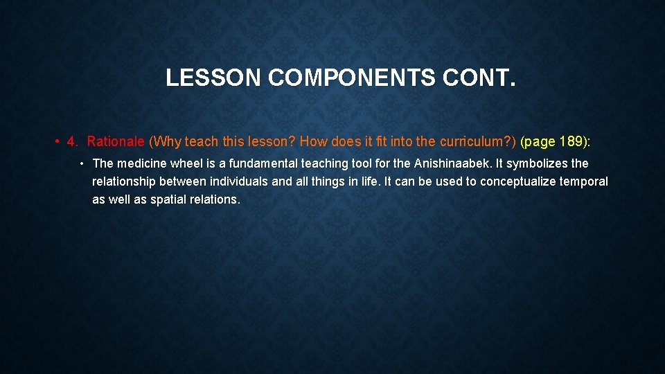 LESSON COMPONENTS CONT. • 4. Rationale (Why teach this lesson? How does it fit