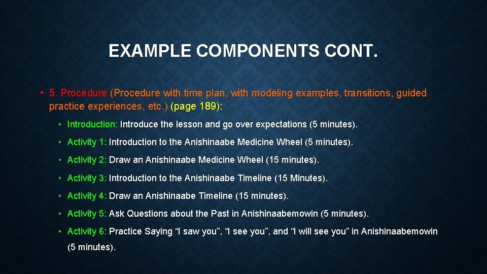 EXAMPLE COMPONENTS CONT. • 5. Procedure (Procedure with time plan, with modeling examples, transitions,