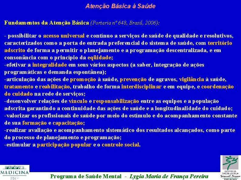 Atenção Básica à Saúde Fundamentos da Atenção Básica (Portaria nº 648, Brasil, 2006): -
