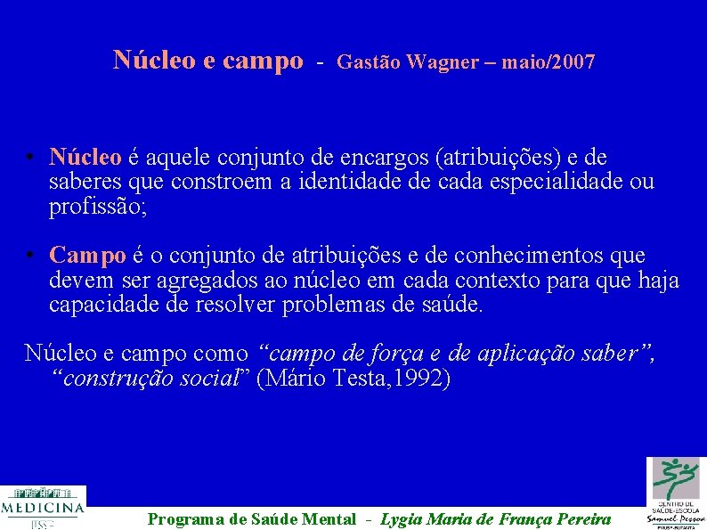 Núcleo e campo - Gastão Wagner – maio/2007 • Núcleo é aquele conjunto de