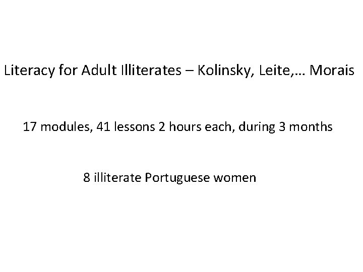 Literacy for Adult Illiterates – Kolinsky, Leite, … Morais 17 modules, 41 lessons 2