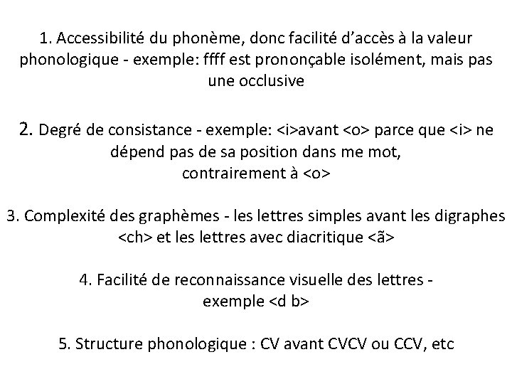 1. Accessibilité du phonème, donc facilité d’accès à la valeur phonologique - exemple: ffff