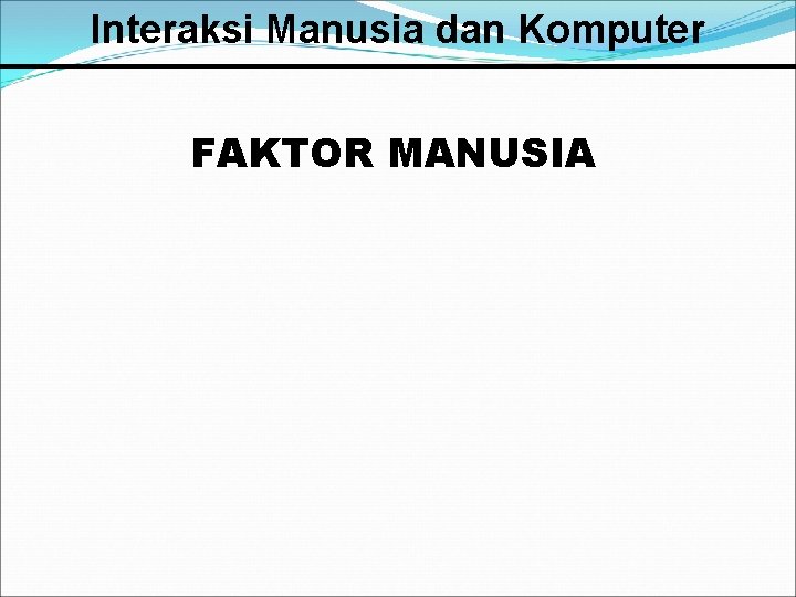 Interaksi Manusia dan Komputer FAKTOR MANUSIA 