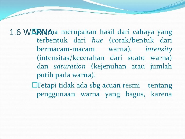 �Warna 1. 6 WARNA merupakan hasil dari cahaya yang terbentuk dari hue (corak/bentuk dari