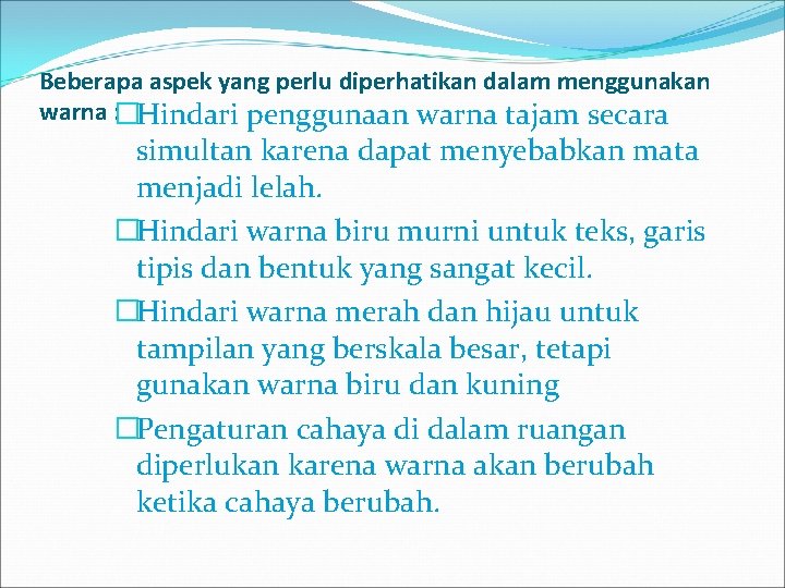 Beberapa aspek yang perlu diperhatikan dalam menggunakan warna � : Hindari penggunaan warna tajam