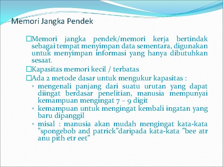 Memori Jangka Pendek �Memori jangka pendek/memori kerja bertindak sebagai tempat menyimpan data sementara, digunakan