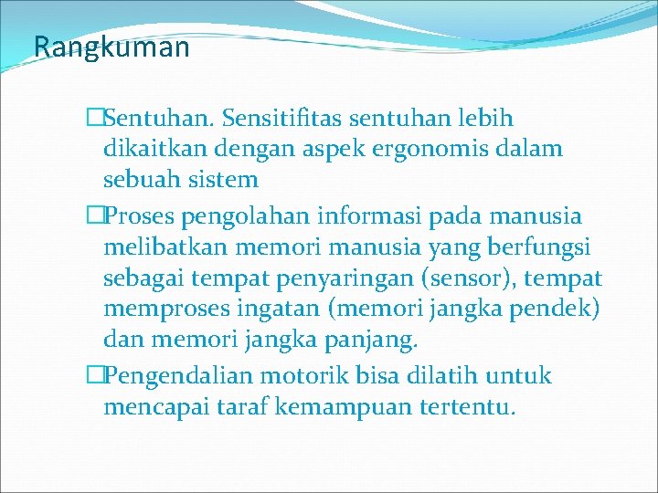 Rangkuman �Sentuhan. Sensitifitas sentuhan lebih dikaitkan dengan aspek ergonomis dalam sebuah sistem �Proses pengolahan