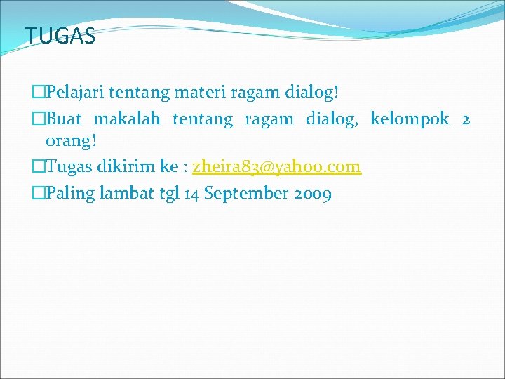 TUGAS �Pelajari tentang materi ragam dialog! �Buat makalah tentang ragam dialog, kelompok 2 orang!