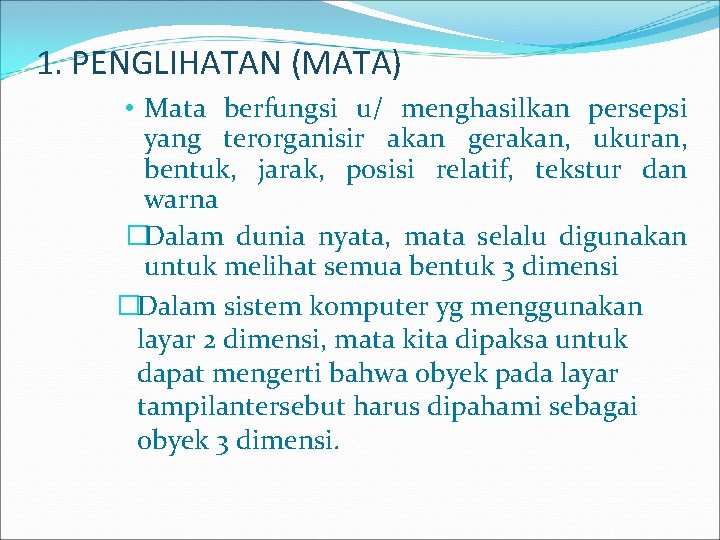 1. PENGLIHATAN (MATA) • Mata berfungsi u/ menghasilkan persepsi yang terorganisir akan gerakan, ukuran,