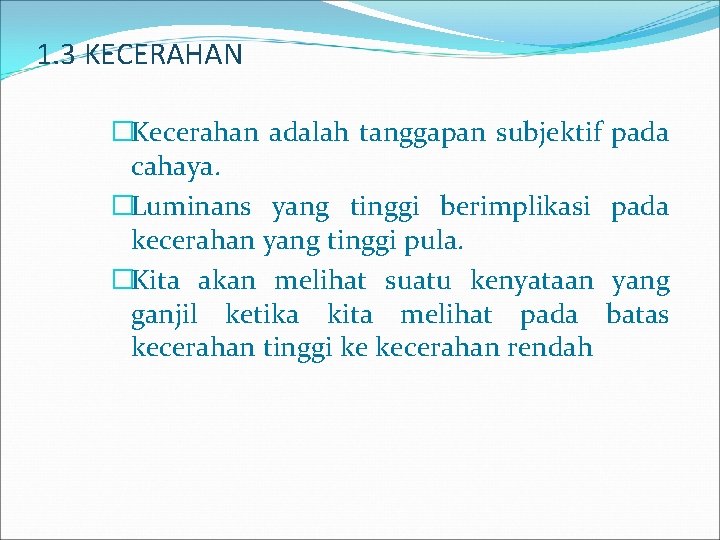 1. 3 KECERAHAN �Kecerahan adalah tanggapan subjektif pada cahaya. �Luminans yang tinggi berimplikasi pada