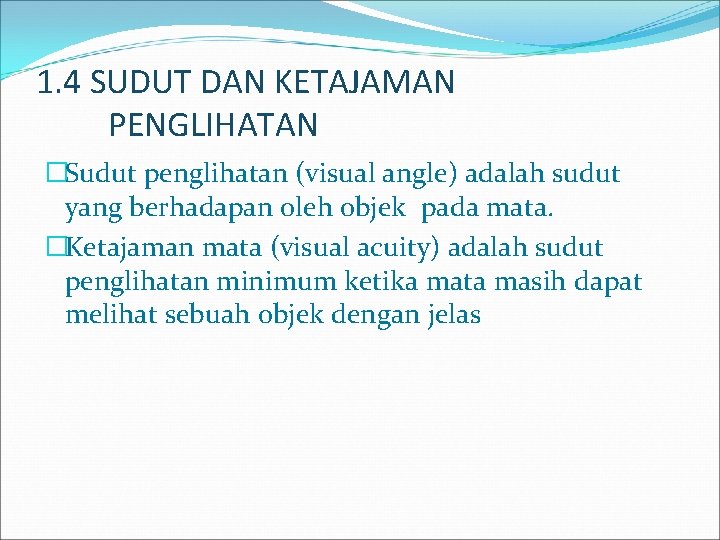 1. 4 SUDUT DAN KETAJAMAN PENGLIHATAN �Sudut penglihatan (visual angle) adalah sudut yang berhadapan