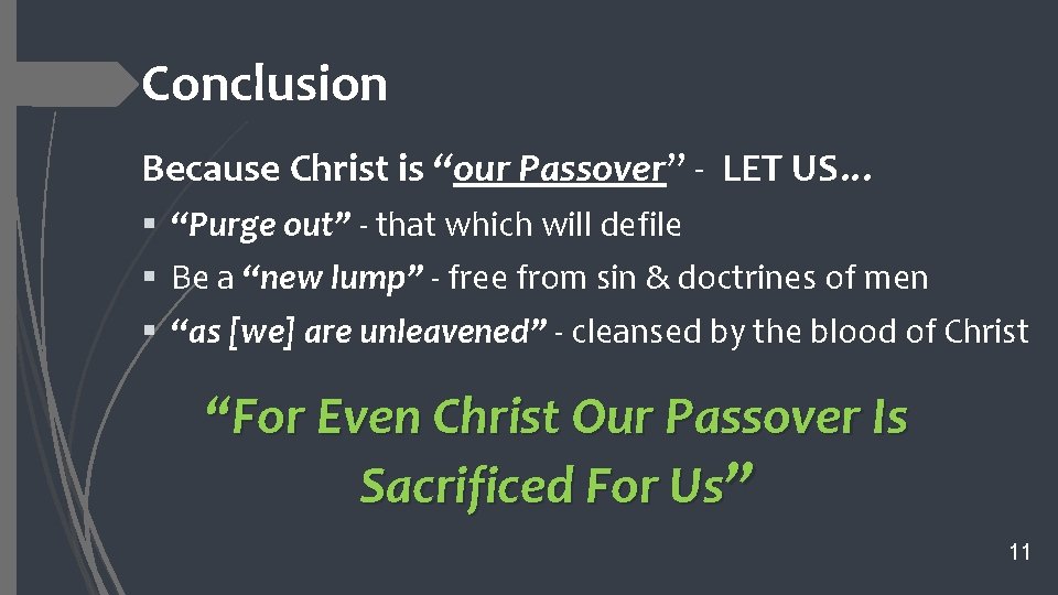 Conclusion Because Christ is “our Passover” - LET US… § “Purge out” - that