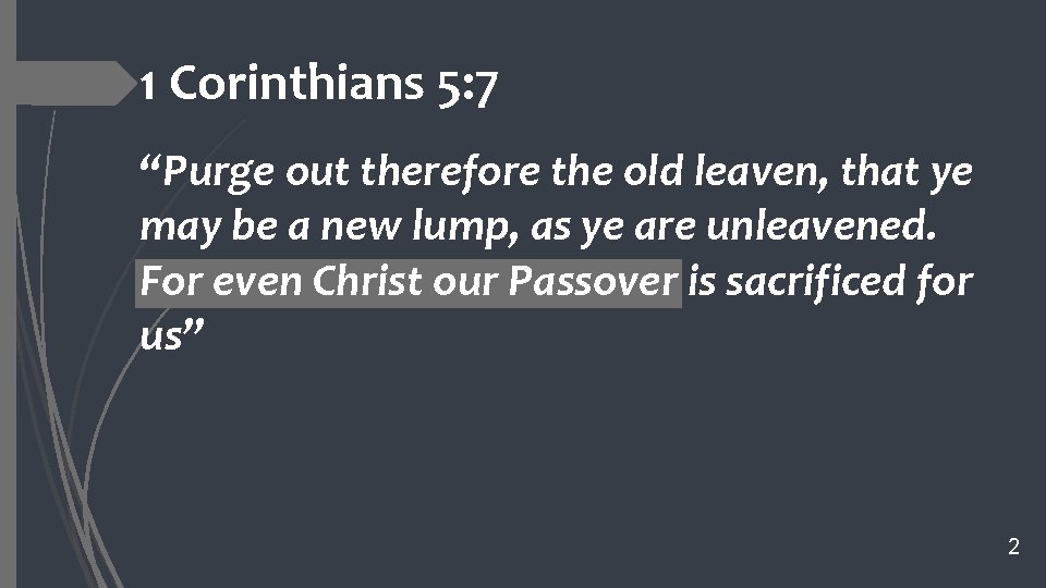 1 Corinthians 5: 7 “Purge out therefore the old leaven, that ye may be