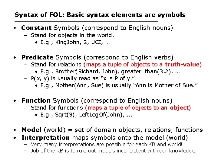 Syntax of FOL: Basic syntax elements are symbols • Constant Symbols (correspond to English