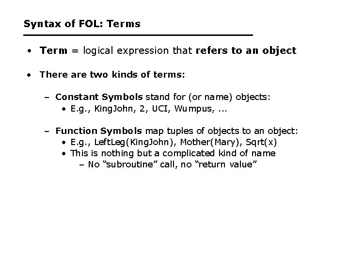 Syntax of FOL: Terms • Term = logical expression that refers to an object