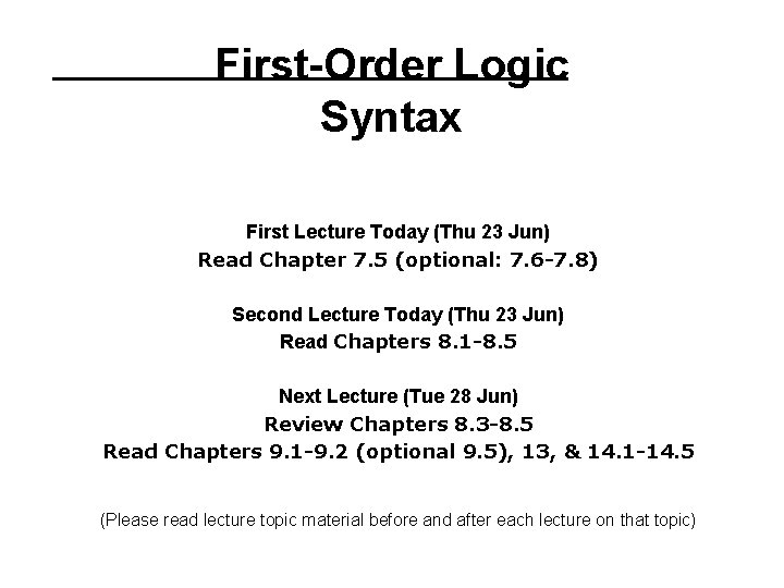 First-Order Logic Syntax First Lecture Today (Thu 23 Jun) Read Chapter 7. 5 (optional: