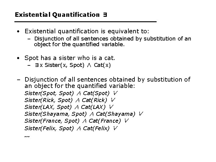 Existential Quantification ∃ • Existential quantification is equivalent to: – Disjunction of all sentences