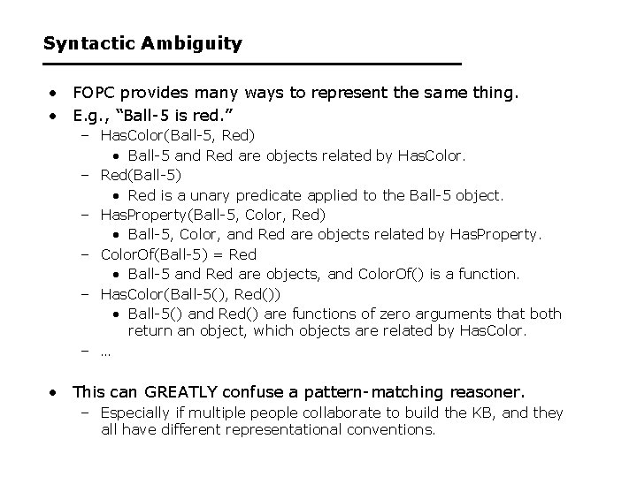 Syntactic Ambiguity • FOPC provides many ways to represent the same thing. • E.