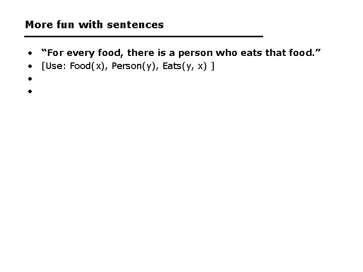 More fun with sentences • “For every food, there is a person who eats