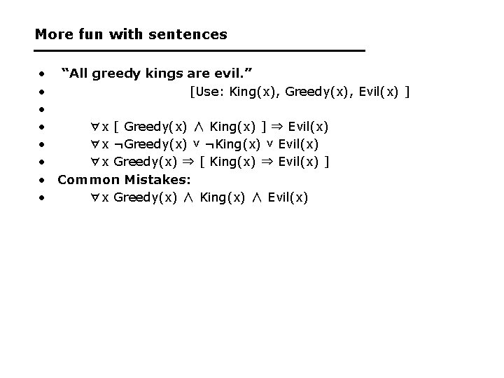 More fun with sentences • “All greedy kings are evil. ” • [Use: King(x),