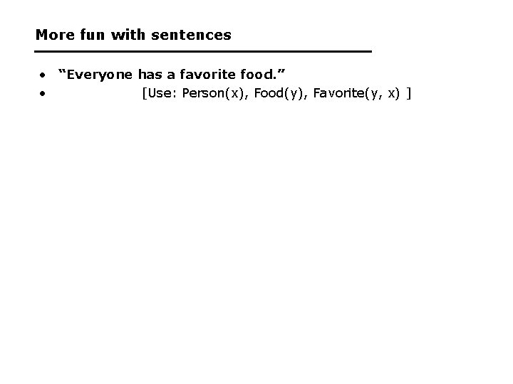 More fun with sentences • “Everyone has a favorite food. ” • [Use: Person(x),