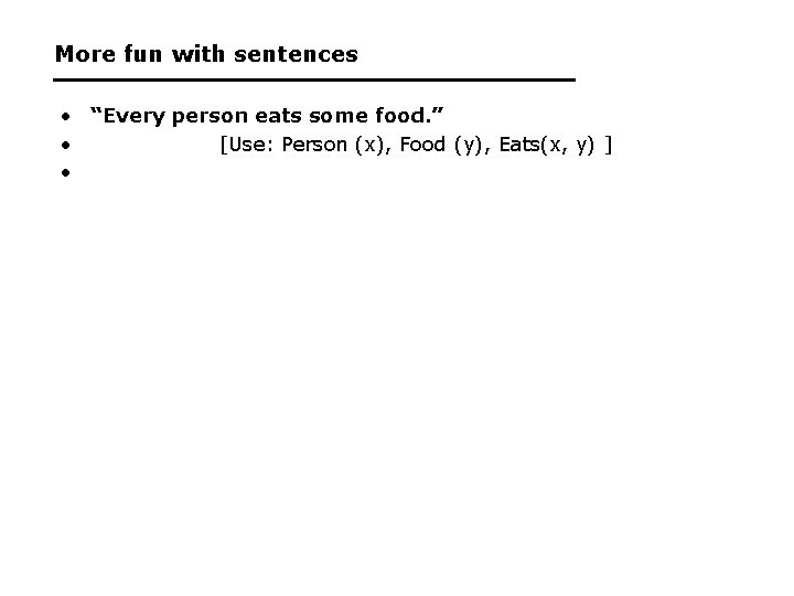 More fun with sentences • “Every person eats some food. ” • [Use: Person