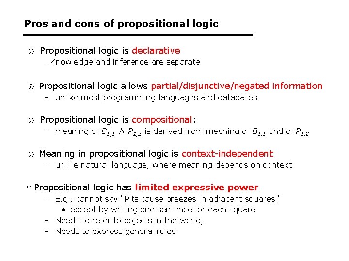 Pros and cons of propositional logic ☺ Propositional logic is declarative - Knowledge and