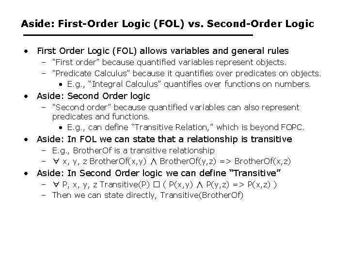 Aside: First-Order Logic (FOL) vs. Second-Order Logic • First Order Logic (FOL) allows variables