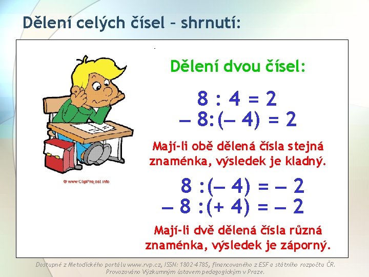 Dělení celých čísel – shrnutí: Dělení dvou čísel: 8: 4=2 8: ( 4) =