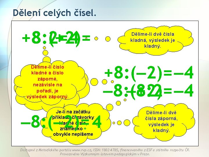 Dělení celých čísel. +8: (+2)= 8: 2= 4 Dělíme-li číslo kladné a číslo Je-li