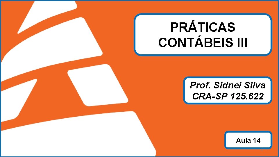 PRÁTICAS CONTÁBEIS III Prof. Sidnei Silva CRA-SP 125. 622 ADMINSTRAÇÃO Prof. Sidnei Silva CRA-SP