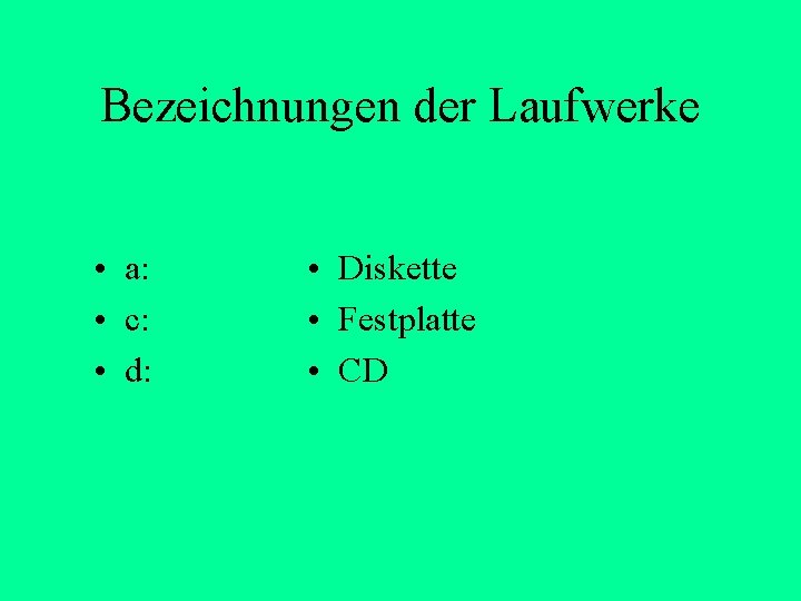 Bezeichnungen der Laufwerke • a: • c: • d: • Diskette • Festplatte • Bezeichnungen der Laufwerke • a: • c: • d: • Diskette • Festplatte •