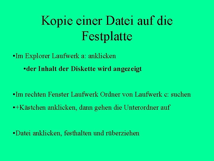 Kopie einer Datei auf die Festplatte • Im Explorer Laufwerk a: anklicken • der Kopie einer Datei auf die Festplatte • Im Explorer Laufwerk a: anklicken • der