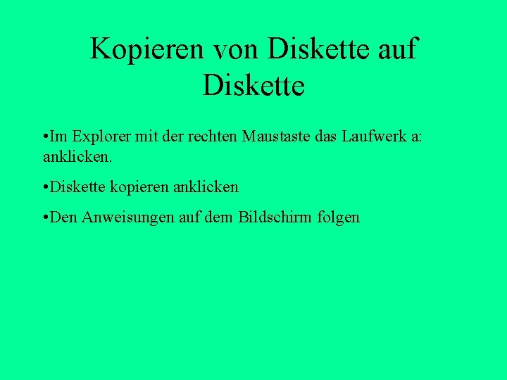 Kopieren von Diskette auf Diskette • Im Explorer mit der rechten Maustaste das Laufwerk Kopieren von Diskette auf Diskette • Im Explorer mit der rechten Maustaste das Laufwerk