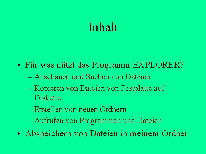 Inhalt • Für was nützt das Programm EXPLORER? – Anschauen und Suchen von Dateien Inhalt • Für was nützt das Programm EXPLORER? – Anschauen und Suchen von Dateien